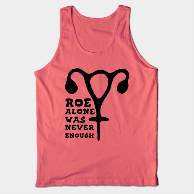 Roe Alone Was Never Enough Feminist Uterus Tank Top by Slightly Unhinged